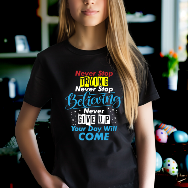 t-shirt never stop trying never stop believing