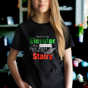 t-shirt there is no elevator to success